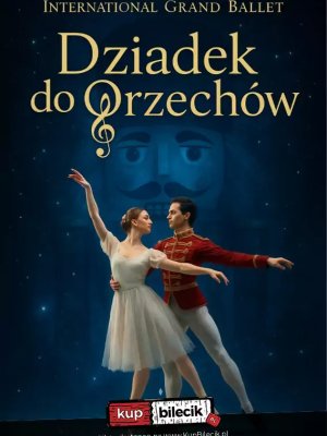 International Grand Ballet - Dziadek do Orzechów w Rzeszowie