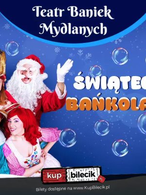 Teatr Baniek Mydlanych - spektakl Świąteczna Bańkolandia w Rzeszowie